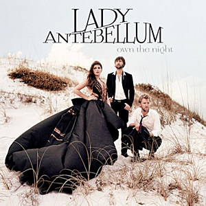 Lady Antebellum Own the Night Lady Antebellum Own the Night
