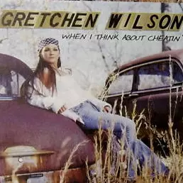 Gretchen Wilson, When I Think About Cheatin'