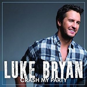 Luke Bryan Crash My Party Luke Bryan Crash My Party